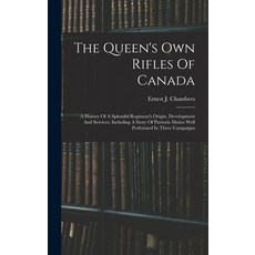 (英文圖書) The Queen's Own Rifles Of Canada: A History Of A Splendid Regiment's Origin Development And ... 精裝版, Legare Street Press, 英文