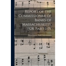 (英文圖書) Report of the Commissioner of Banks of Massachusetts 1928. Part I-IV 平裝版, Hassell Street Press, 英文