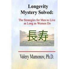 Longevity Mystery Solved: The Strategies for Men to Live as Long as Women Do 平裝版, Independently Published, 英文