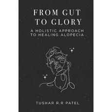 (英文圖書) From Gut to Glory: A Holistic Approach to Healing Alopecia 平裝版, Independently Published, 英文