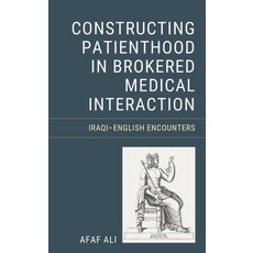 (英文圖書) Constructing Patienthood in Brokered Medical Interaction: Iraqi-English Encounters 精裝版, Lexington Books, 英文