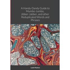 A Handy-Dandy Guide to Mumbo-Jumbo Jibber-Jabber And other Reduplicated Words and Phrases By Lazlo... 平裝版, Lulu.com, 英文