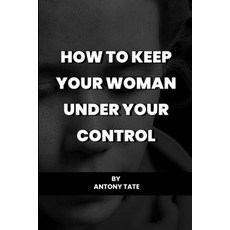 (英文圖書) How to keep your woman under your control 平裝版, Independently Published, 英文