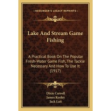 (英文圖書) Lake and Stream Game Fishing: A Practical Book on the Popular Fresh-Water Game Fish the Tack... 平裝版, Kessinger Publishing, 英文