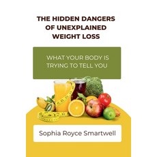 (英文圖書) The Hidden Dangers of Unexplained Weight Loss: What Your Body Is Trying to Tell... 平裝版, Independently Published, 英文