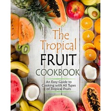 (英文圖書) The Tropical Fruit Cookbook: An Easy Guide to Cooking with All Types of Tropical Fruits 平裝版, Createspace Independent Pub..., 英文