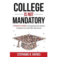 College is Not Mandatory: A Parent's Guide to Navigating the Options Available to Our Kids After Hig... 平裝版, Relevant Pages Press, 英文