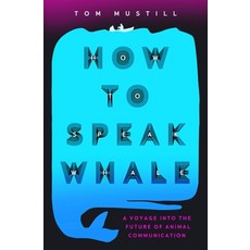 (英文圖書) How to Speak Whale: A Voyage Into the Future of Animal Communication 平裝版, Grand Central Publishing, 英文