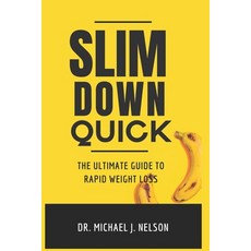 (英文圖書) Slim Down Quick: The Ultimate Guide to Rapid Weight Loss 平裝版, Independently Published, 英文