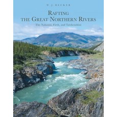 (英文圖書) Rafting the Great Northern Rivers: The Nahanni Firth and Tatshenshini 平裝版, FriesenPress, 英文