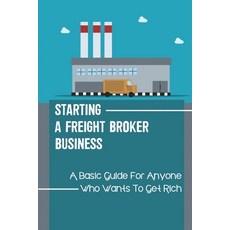(英文圖書) Starting A Freight Broker Business: A Basic Guide For Anyone Who Wants To Get Rich: Advice Fo... 平裝版, Independently Published, 英文