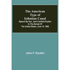 (英文圖書) The American Type of Isthmian Canal; Speech by Hon. John Fairfield Dryden in the Senate of th... 平裝版, Alpha Edition, 英文