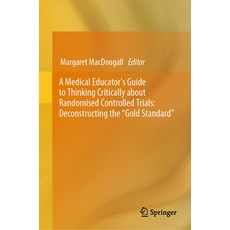 (英文圖書) A Medical Educator's Guide to Thinking Critically about Randomised Controlled Trials: Deconst... 精裝版, Springer, 英文