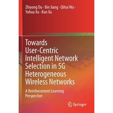 Towards User-Centric Intelligent Network Selection in 5g Heterogeneous Wireless Networks: A Reinforc... 平裝版, Springer, 英文