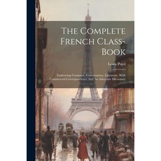 (英文圖書) The Complete French Class-book: Embracing Grammar Conversation Literature With Commercial ... 平裝版, Legare Street Press, 英文