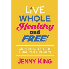 Live Whole Healthy and Free! 平裝版, Soeventcrazy LLC, 英文