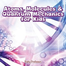 (英文圖書)Atoms Molecules & Quantum Mechanics for Kids 平裝版, Baby Professor, 英文