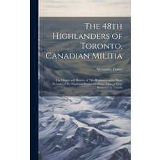 (英文圖書) The 48th Highlanders of Toronto Canadian Militia [microform]: the Origin and History of This... 精裝版, Legare Street Press, 英文
