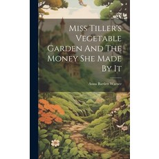 (英文圖書)Miss Tiller's Vegetable Garden And The Money She Made By It 精裝版, Legare Street Press, 英文