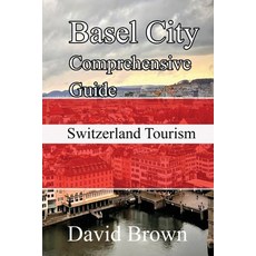 (英文圖書) Basel City Comprehensive Guide: Switzerland Tourism 平裝版, Independently Published, 英文