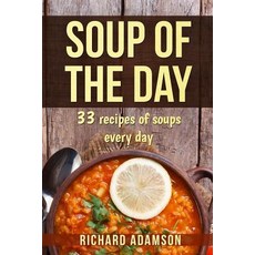 (英文圖書) Soup of the Day: 33 recipes of soups every day 平裝版, Createspace Independent Pub..., 英文