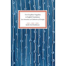 Two Gryphius Tragedies in English Translation: Leo Armenius and Catharine of Georgia 平裝版, Independently Published, 英文