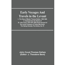 Early Voyages and Travels in the Levant; I.--The Diary of Master Thomas Dallam 1599-1600. II.--Extr... 平裝版, Alpha Edition, 英語