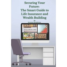 (英文圖書) Securing Your Future: The Smart Guide to Life Insurance and Wealth Building 平裝版, Independently Published, 英文