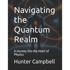 (英文圖書) Navigating the Quantum Realm: A Journey into the Heart of Physics 平裝版, Independently Published, 英文