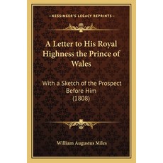 A Letter to His Royal Highness the Prince of Wales: With a Sketch of the Prospect Before Him (1808) 平裝版, Kessinger Publishing, 英文