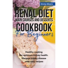 (英文圖書) Renal Diet Main Courses and Desserts Cookbook for Beginners: Healthy cooking for optimum kidn... 精裝版, Emma Moore, 英文