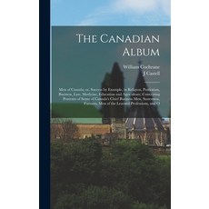 (英文圖書) The Canadian Album: Men of Canada; or Success by Example in Religion Patriotism Business ... 精裝版, Legare Street Press, 英文