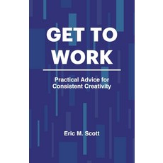 (英文圖書) Get To Work: Practical Advice for Consistent Creativity 平裝版, Independently Published, 英文