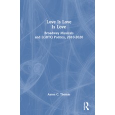 (英文圖書) Love Is Love Is Love: Broadway Musicals and LGBTQ Politics 2010-2020 精裝版, Routledge, 英文