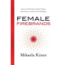 (英文圖書) Female Firebrands: Stories and Techniques to Ignite Change Take Control and Succeed in the ... 平裝版, River Grove Books, 英文