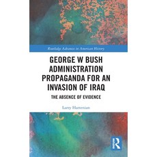 (英文圖書) George W Bush Administration Propaganda for an Invasion of Iraq: The Absence of Evidence 精裝版, Routledge, 英文