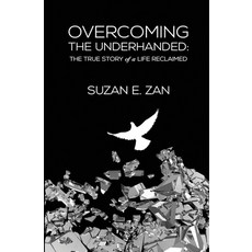 Overcoming the Underhanded: : The True Story of a Life Reclaimed 平裝版, Suzan E. Zan, 英文