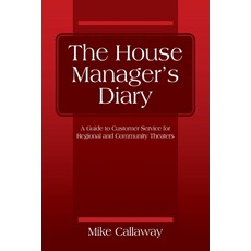 (英文圖書) The House Manager's Diary: A Guide to Customer Service for Regional and Community Theaters 平裝版, Outskirts Press, 英文