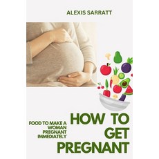 (英文圖書) How to Get Pregnant: Food to Make a Woman Pregnant Immediately 平裝版, Independently Published, 英文