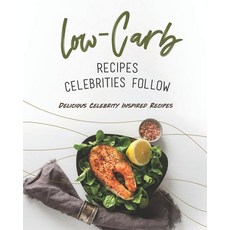 Low-Carb Recipes Celebrities Follow: Delicious Celebrity Inspired Recipes 平裝版, Independently Published, 英文