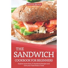 The Sandwich Cookbook for Beginners: Explore more than 25 Sandwich Recipes and Give your Taste Buds ... 平裝版, Independently Published, 英文