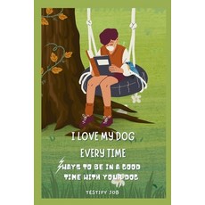 (英文圖書) I love my dog every time: Ways to be in a good time with your dog 平裝版, Independently Published, 英文