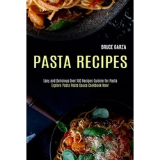 Pasta Recipes: Explore Pasta Pesto Sauce Cookbook Now! (Easy and Delicious Over 100 Recipes Cuisine ... 平裝版, Alex Howard, 英文