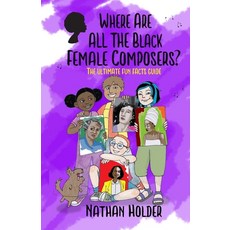 Where Are All The Black Female Composers?: The Ultimate Fun Facts Guide 平裝版, Holders Hill, 英文