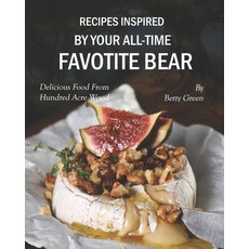 (英文圖書) Recipes Inspired by Your All-time Favotite Bear: Delicious Food From Hundred Acre Wood 平裝版, Independently Published, 英文