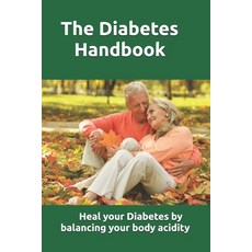 The Diabetes Handbook: Heal you Diabetes by balancing your body acidity 平裝版, Independently Published, 英文