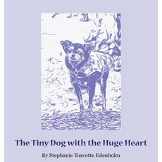 (英文圖書)The Tiny Dog with the Huge Heart 精裝版, Stephanie Turcotte Edenholm, 英文