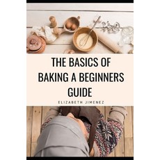 (英文圖書) The Basics of Baking A Beginner's Guide 平裝版, Independently Published, 英文