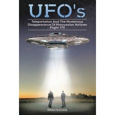 (英文圖書) Ufos Teleportation and the Mysterious Disappearance of Malaysian Airlines Flight #370 平裝版, Balboa Press, 英文