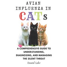 (英文圖書) Avian Influenza In Cats: A Comprehensive Guide to Understanding Diagnosing an... 平裝版, Independently Published, 英文